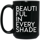 African American Coffee Mug Beautiful In Every Shade 11oz - 15oz Black Mug