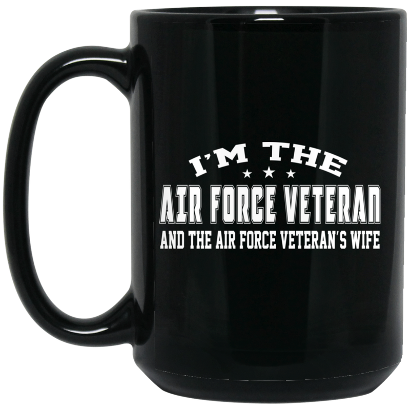 Air Force Coffee Mug I'm The Air Force Veteran And The Air Force Veteran's Wife 11oz - 15oz Black Mug