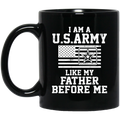 Army Veteran Coffee Mug I Am A US Army Like My Father Before Me 11oz - 15oz Black Mug CustomCat