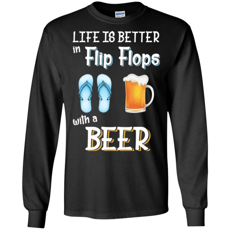 Beer T-Shirt Life Is Better Flip Flops With A Beer Funny Drinking Lovers Interesting Gift Tee Shirt CustomCat