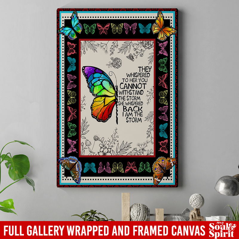 Butterflies Canvas - They Whispered You Cannot Withstand The Storm I Am The Storm Butterfly - CANPO75 - CustomCat