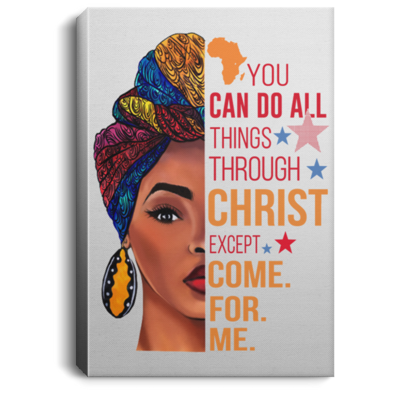 African American Canvas - You Can Do All Things Through Christ Except Come For Me Black Girl Canvas