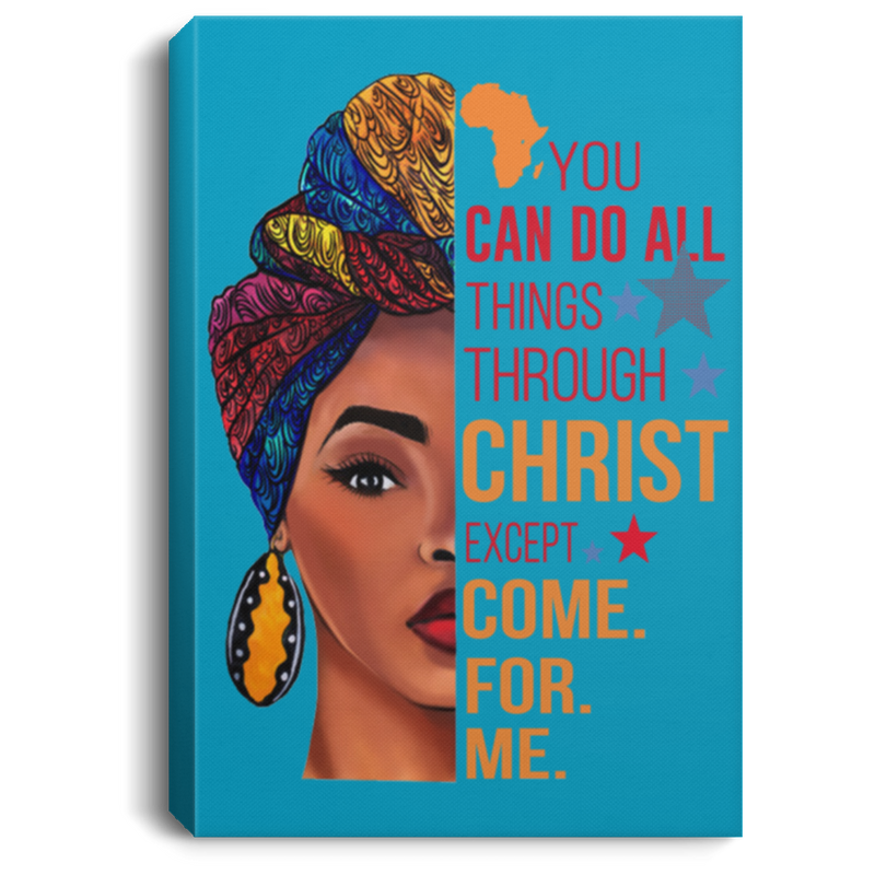 African American Canvas - You Can Do All Things Through Christ Except Come For Me Black Girl Canvas