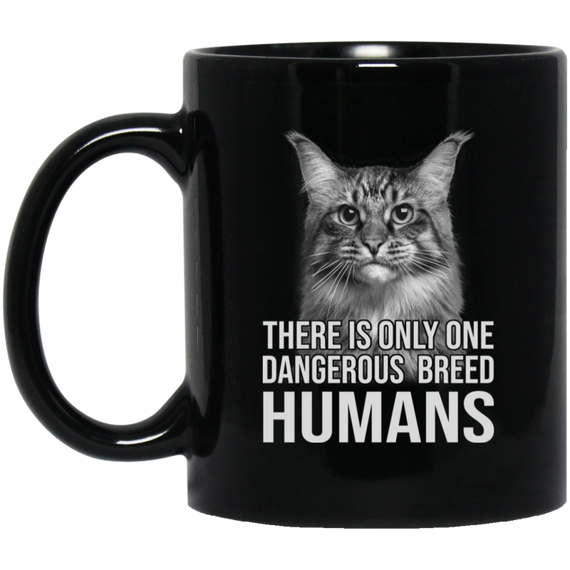 Cat Coffee Mug There Is Only One Dangerous Breed Humans Cat Lovers 11oz - 15oz Black Mug CustomCat