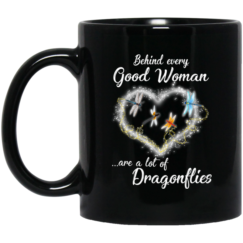 Dragonflies Coffee Mug Behind Every Good Woman Are A Lot Of Dragonflies 11oz - 15oz Black Mug CustomCat