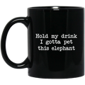Elephant Coffee Mug Hold My Drink I Gotta Pet This Elephant 11oz - 15oz Black Mug CustomCat