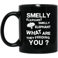 Elephant Coffee Mug Smelly Elephant What Are They Feeding You? 11oz - 15oz Black Mug CustomCat