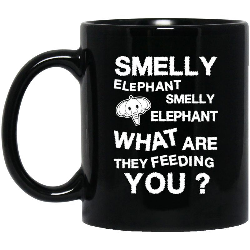 Elephant Coffee Mug Smelly Elephant What Are They Feeding You? 11oz - 15oz Black Mug CustomCat
