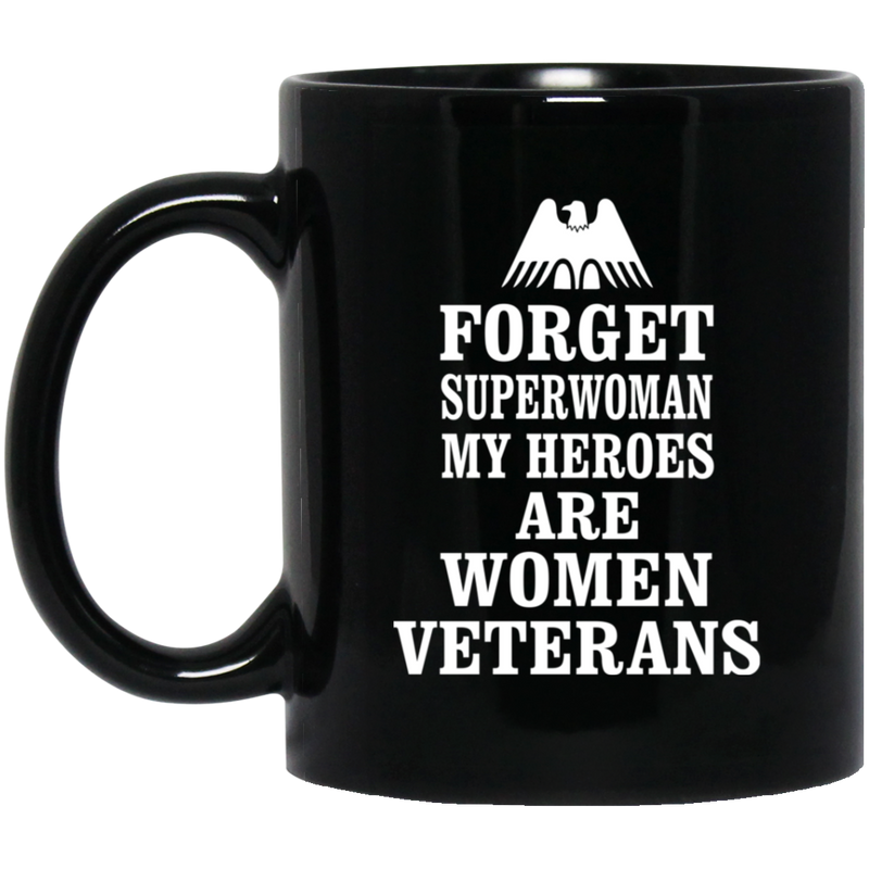 Female Veteran Coffee Mug Forget Superwoman My Heroes Are Women Veterans 11oz - 15oz Black Mug CustomCat