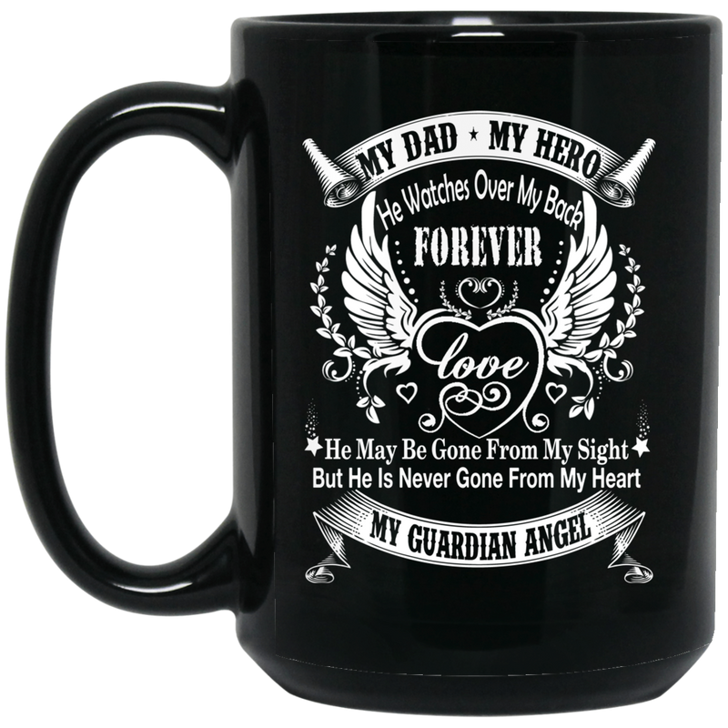 Guardian Angel Coffee Mug My Dad My Hero He Watches Over My Back Forever My Guardian Angel 11oz - 15oz Black Mug