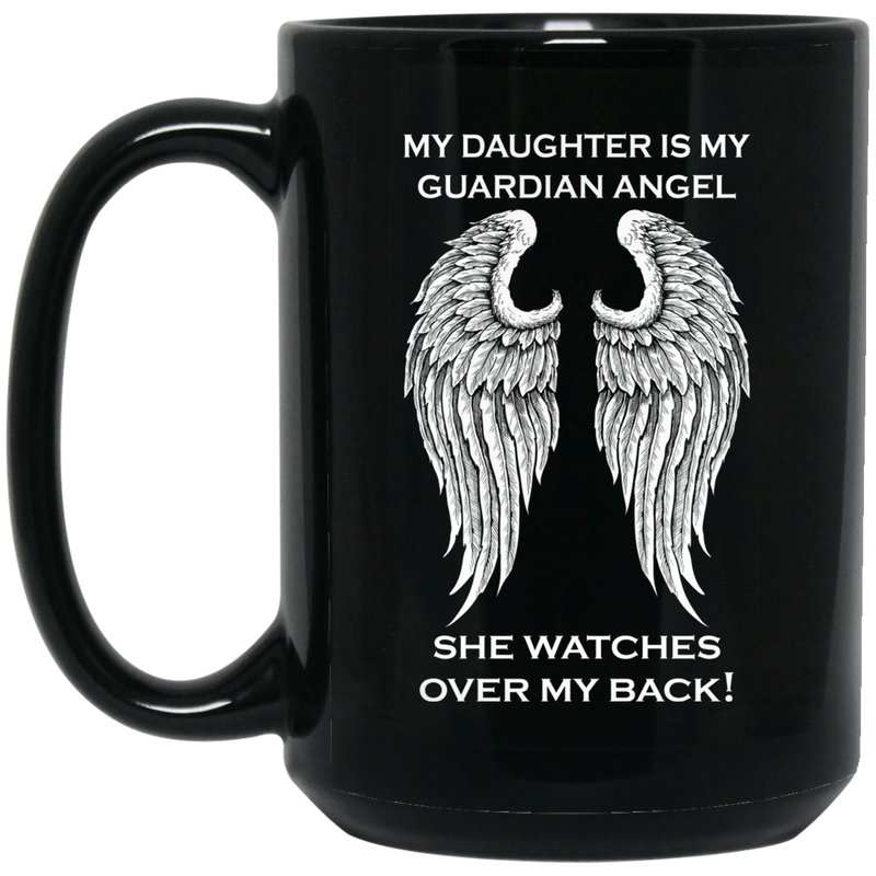 Guardian Angel Coffee Mug My Daughter Is My Guardian Angel She Watches Over My Back Angel Wings 11oz - 15oz Black Mug