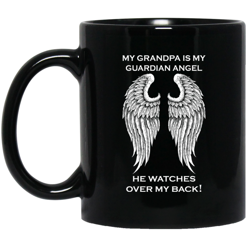 Guardian Angel Coffee Mug My Grandpa Is My Guardian Angel He Watches Over My Back Angel Wings 11oz - 15oz Black Mug