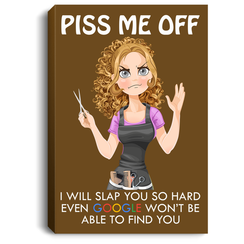 Hairstylist Canvas - Angry Hairdresser Piss Me Off I Will Slap You So Hard Canvas Wall Art Decor