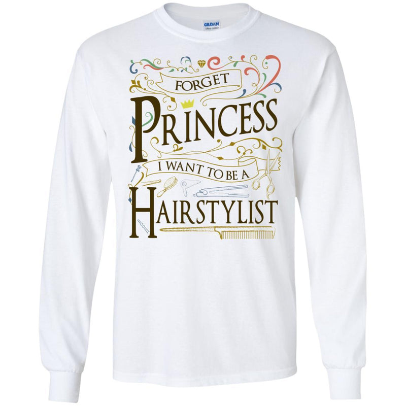 Hairstylist T-Shirt Forget Princess I Want To Be A Hairstylist Tees Gift Shirts CustomCat