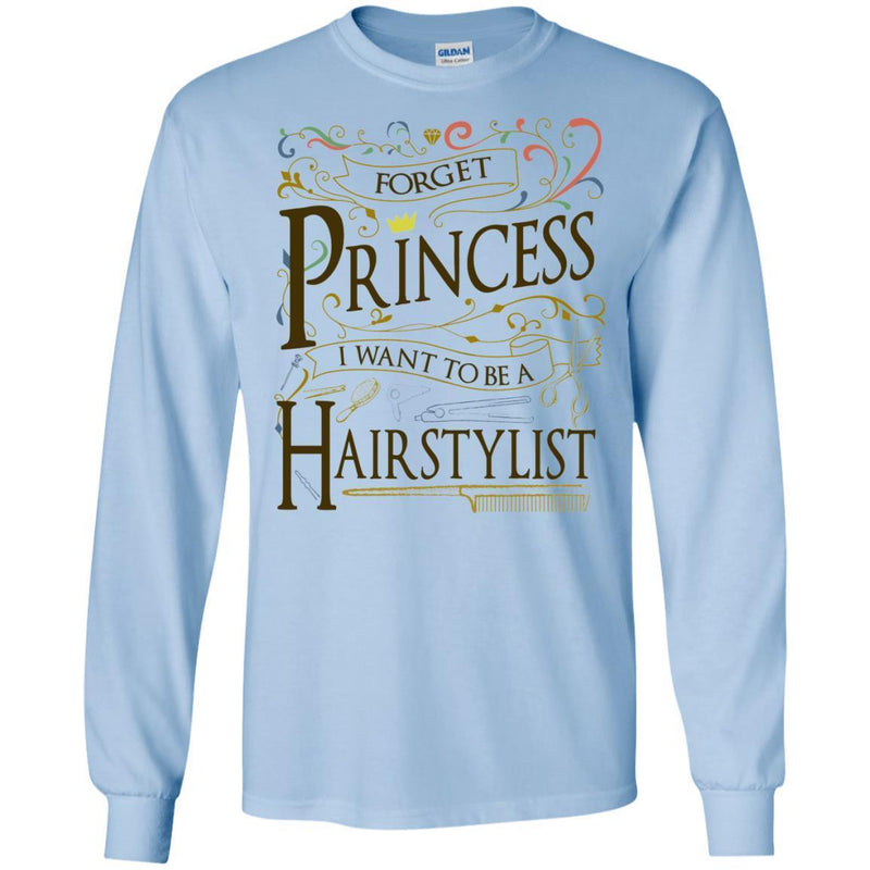 Hairstylist T-Shirt Forget Princess I Want To Be A Hairstylist Tees Gift Shirts CustomCat