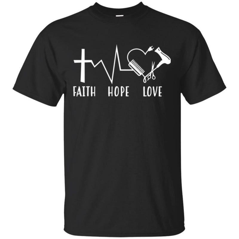 Hairstylist T-Shirt Shop Faith Hope & Love Christian Believe In God For Female Tees Gift Tee Shirt CustomCat