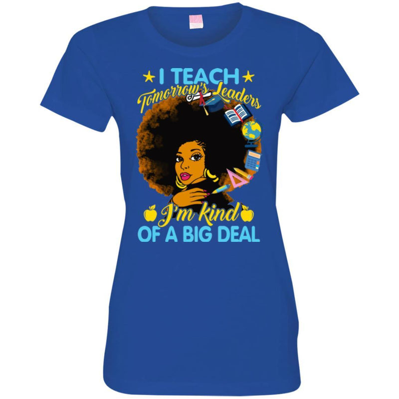 I Teach Tomorrow's Leaders I'm Kind Of A Big Deal Teacher Black Woman African American Shirts CustomCat