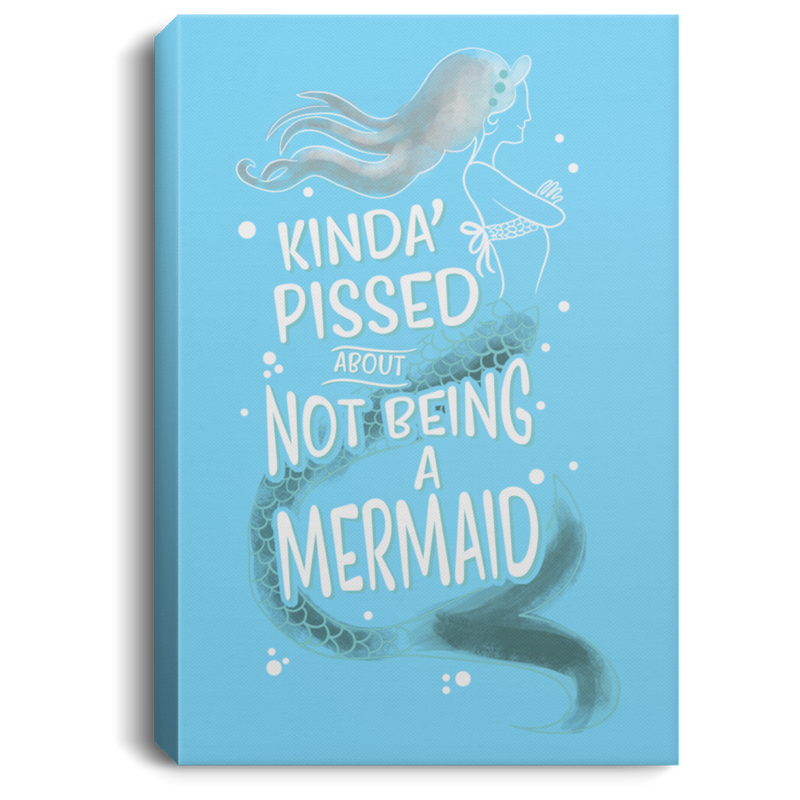 Mermaid Canvas Wall Art - Kinda Pissed About Not Being A Mermaid Canvas Wall Art Decor