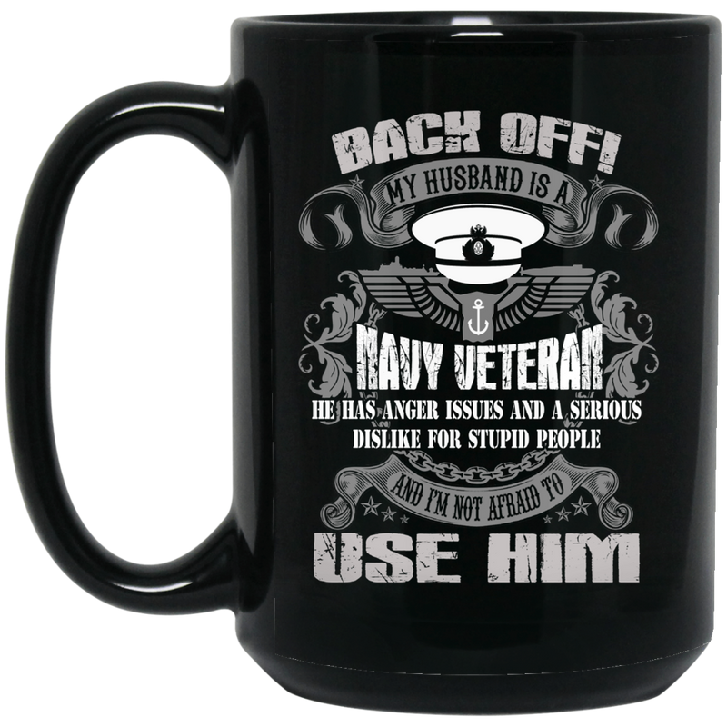 Navy Coffee Mug Back Off My Husband Is A Navy Veteran I'm Not Afraid To Use Him 11oz - 15oz Black Mug