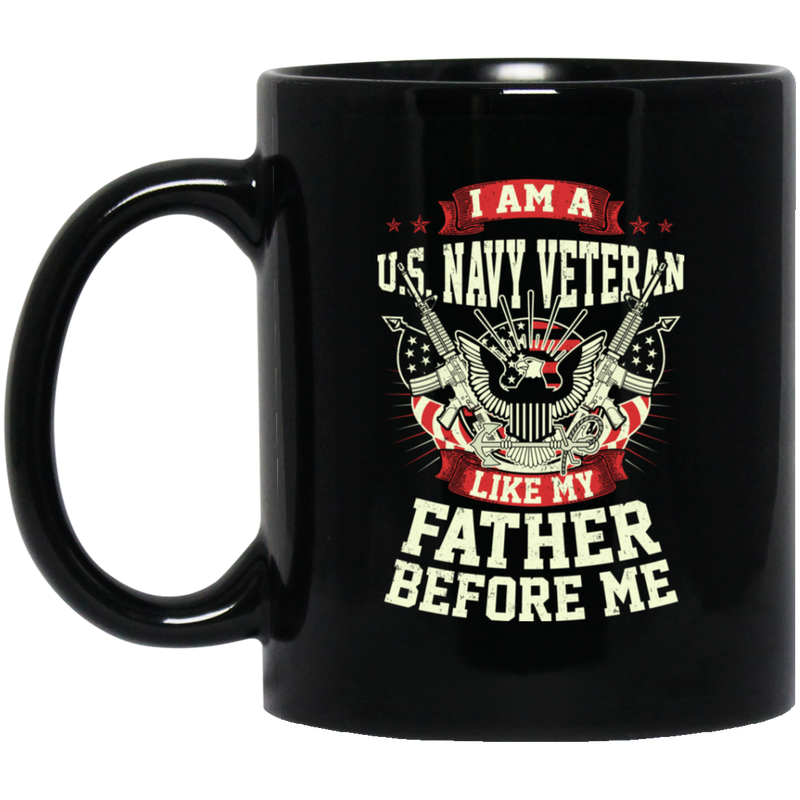 Navy Coffee Mug I Am A US Navy Veteran Like My Father Before Me 11oz - 15oz Black Mug