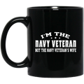 Navy Coffee Mug I'm The Navy Veteran Not The Navy Veteran's Wife 11oz - 15oz Black Mug