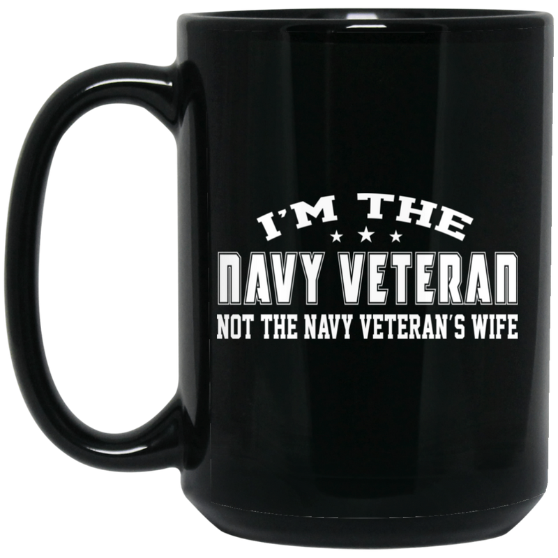 Navy Coffee Mug I'm The Navy Veteran Not The Navy Veteran's Wife 11oz - 15oz Black Mug