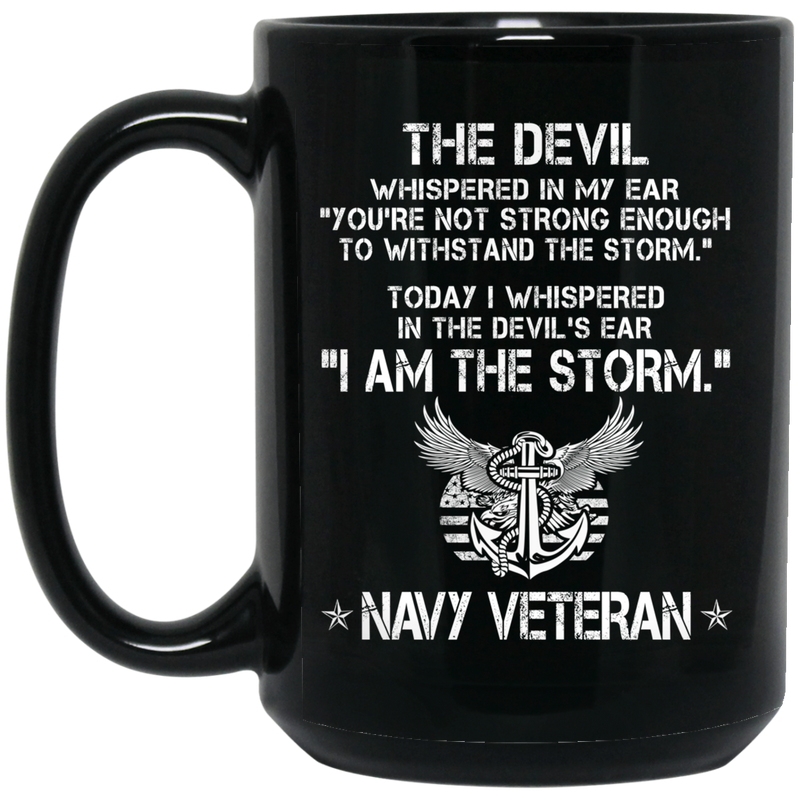 Navy Coffee Mug The Devil Whispered You're Not Strong Enough I Am The Storm Navy Veteran 11oz - 15oz Black Mug