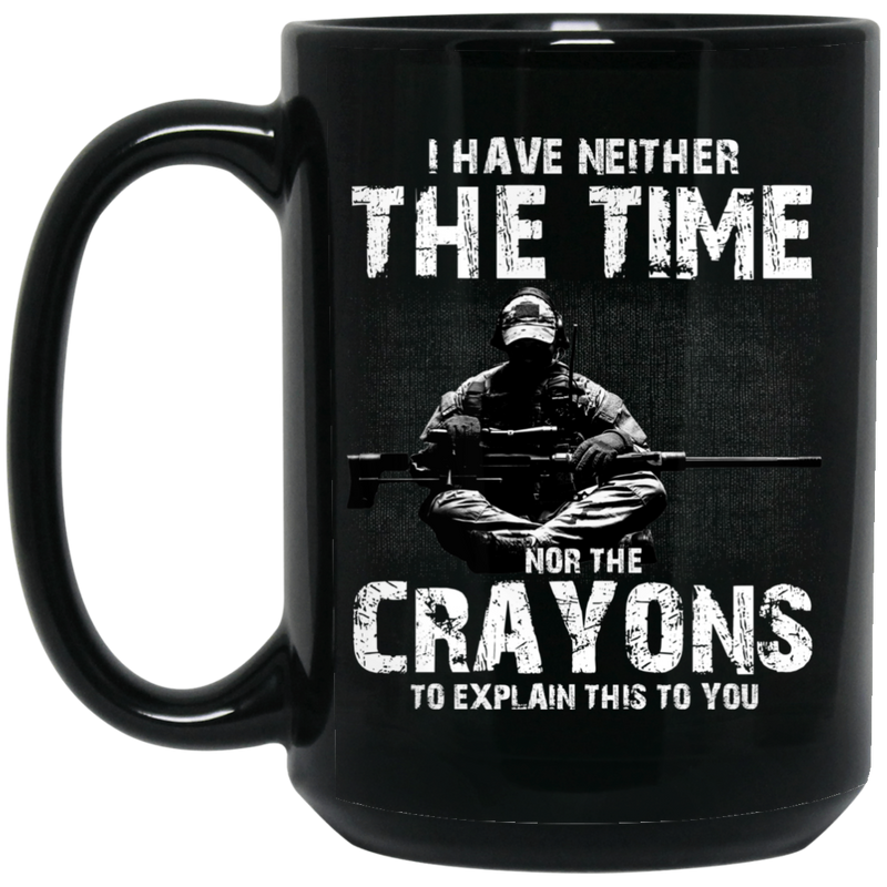 Sniper Coffee Mug I Have Neither The Time Nor The Crayons To Explain This To You Sniper 11oz - 15oz Black Mug CustomCat