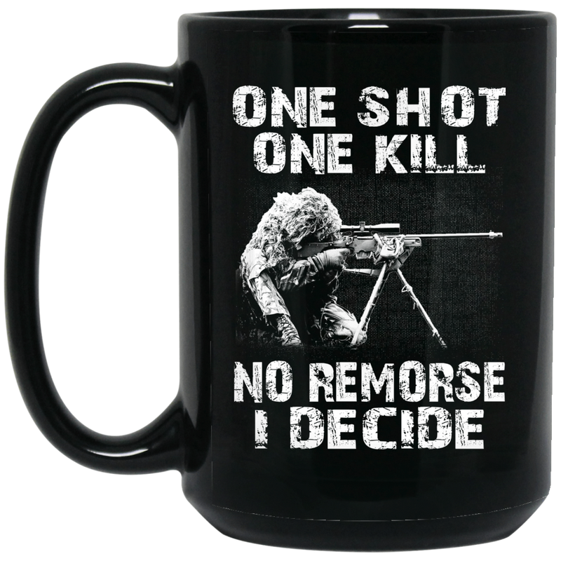 Sniper Coffee Mug One Shot One Kill No Remorse I Decide Sniper 11oz - 15oz Black Mug CustomCat