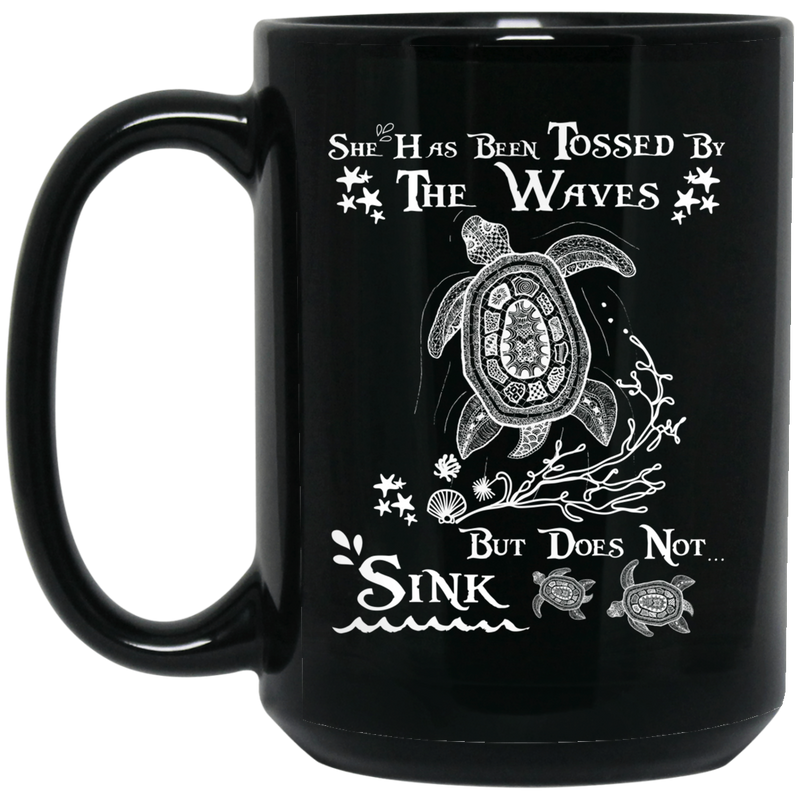 Turtle Coffee Mug She Has Been Tossed By The Waves But Does Not Sink 11oz - 15oz Black Mug CustomCat