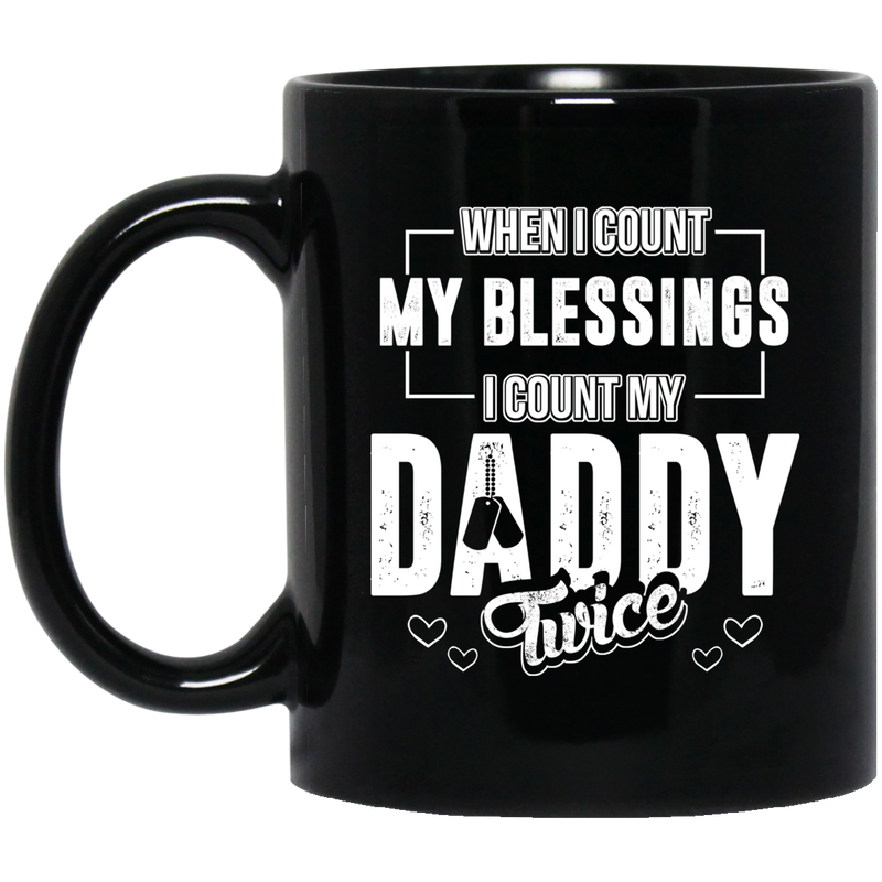Veteran Coffee Mug When I Count My Blessings I Count My Daddy Twice 11oz - 15oz Black Mug CustomCat