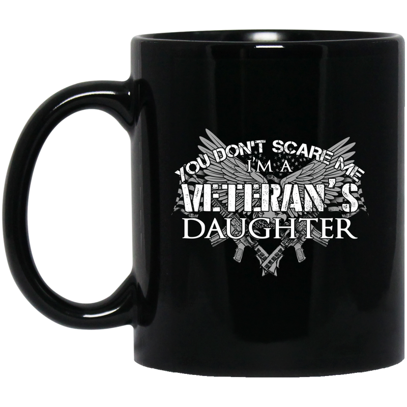 Veteran Coffee Mug You Don't Scare Me I Am A Veteran's Daughter 11oz - 15oz Black Mug CustomCat