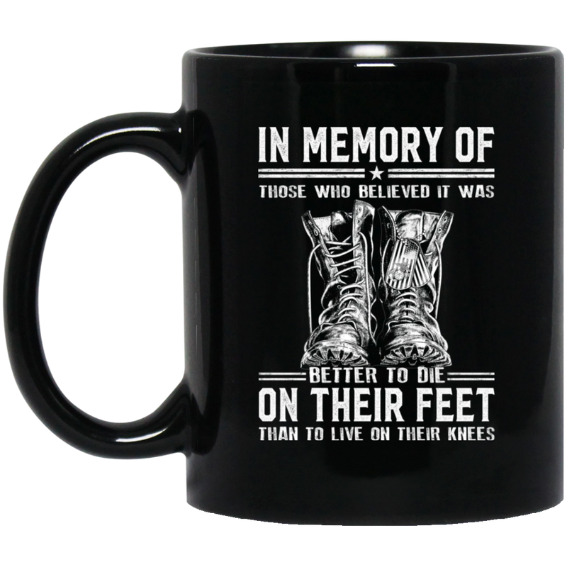 Veteran Mug Those Believe It Was Better To Die On Their Feet Than To Live On Their Knees 11oz - 15oz Black Mug CustomCat