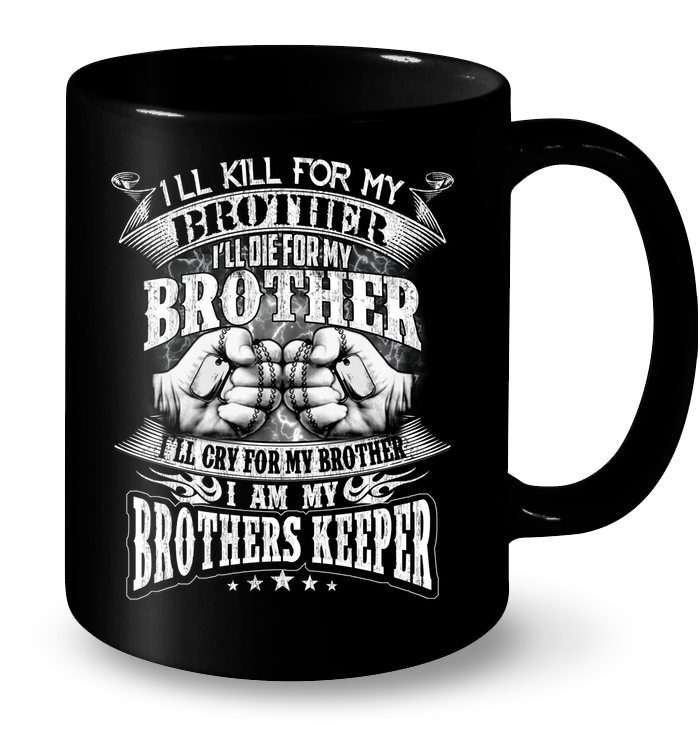 VETERANS T SHIRT I WILL KILL DIE CRY FOR MY BROTHER I AM MY BROTHERS KEEPER VETERANS DAY TEE SHIRT GearLaunch