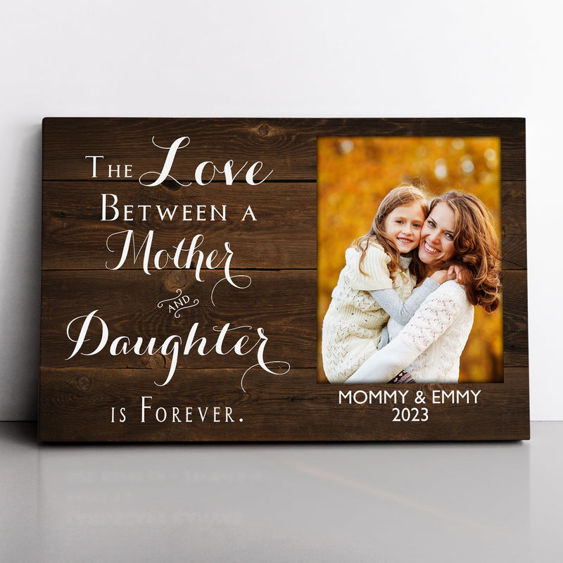 Personalized Mother's Day Gift, Custom Picture Frame, Mother Daughter Gift, Gift For Mom, The Love Between A Mother And Daughter Is Forever CANLA15_Family Canvas