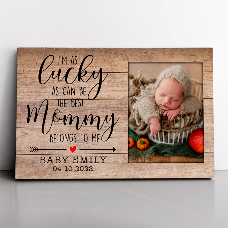 Personalized Mother's Day Gift For Mom, I'm as Lucky As Can Be The Best Mommy Belongs To Me Custom Picture Frame, Gift For Her, New Mom Gift CANLA15_Family Canvas