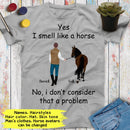Personalized Name Horse Riding Yes I Smell Like A Horse No I Don't Consider That A Problem Custom Gift For Horse Lover Best Friend Shirt Men SHIRTS_Horse Shirt