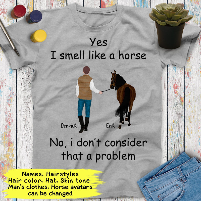 Personalized Name Horse Riding Yes I Smell Like A Horse No I Don't Consider That A Problem Custom Gift For Horse Lover Best Friend Shirt Men SHIRTS_Horse Shirt
