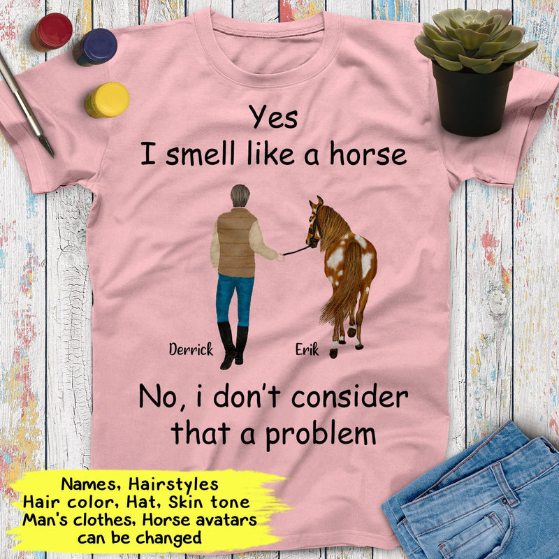 Personalized Name Horse Riding Yes I Smell Like A Horse No I Don't Consider That A Problem Custom Gift For Horse Lover Best Friend Shirt Men SHIRTS_Horse Shirt