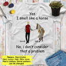 Personalized Name Horse Riding Yes I Smell Like A Horse No I Don't Consider That A Problem Custom Gift For Horse Lover Best Friend Shirt Men SHIRTS_Horse Shirt