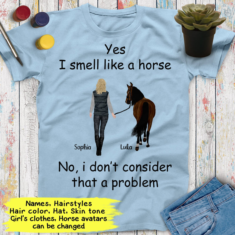 Personalized Name Horse Riding Yes I Smell Like A Horse No I Don't Consider That A Problem Custom Gift For Horse Lover, Best Friend Shirts SHIRTS_Horse Shirt