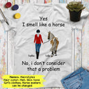 Personalized Name Horse Riding Yes I Smell Like A Horse No I Don't Consider That A Problem Custom Gift For Horse Lover, Best Friend Shirts SHIRTS_Horse Shirt