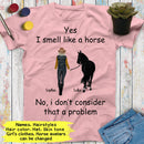 Personalized Name Horse Riding Yes I Smell Like A Horse No I Don't Consider That A Problem Custom Gift For Horse Lover, Best Friend Shirts SHIRTS_Horse Shirt