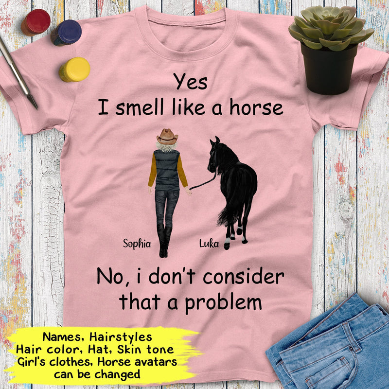 Personalized Name Horse Riding Yes I Smell Like A Horse No I Don't Consider That A Problem Custom Gift For Horse Lover, Best Friend Shirts SHIRTS_Horse Shirt