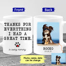 Pet Memorial Photo Name Personalized Mug, Dog Sympathy Photo Mug, Dog Remembrance, Pet Loss Thanks For Everything I Had A Great Time Mug MUG_Dog Mug