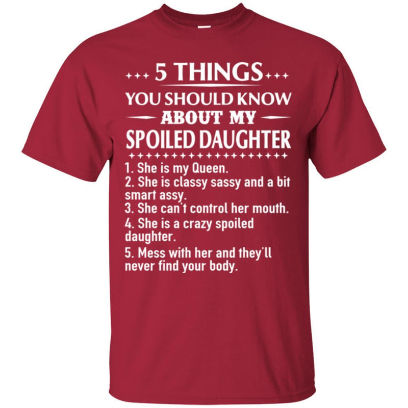 5 Things You Should Know About My Spoiled Daughter T Shirts CustomCat