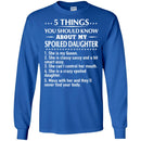 5 Things You Should Know About My Spoiled Daughter T Shirts CustomCat