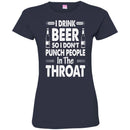 Beer T-Shirt I Drink Beer But I Don't Punch People In The Throat Funny Drinking Lovers Shirt