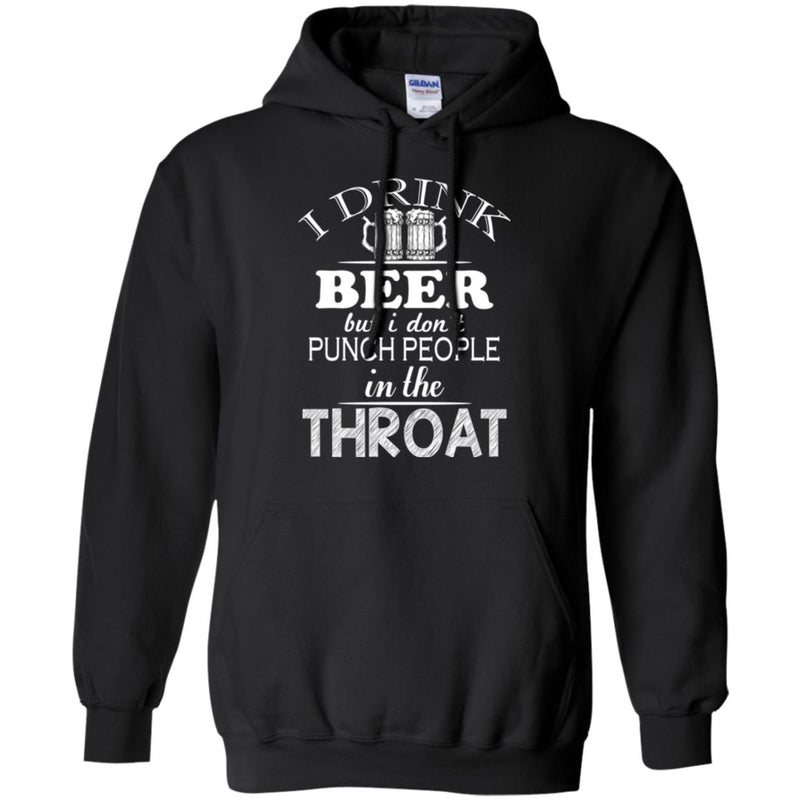 Beer T-Shirt I Drink Beer But I Don't Punch People In The Throat Funny Drinking Lovers Shirts