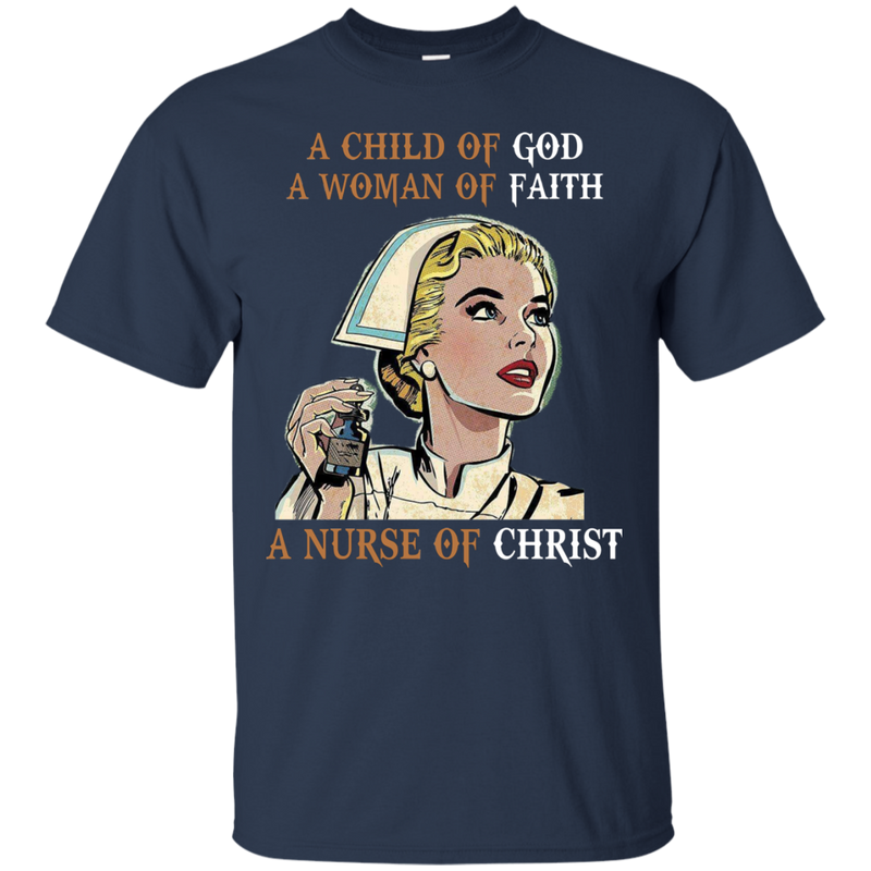 A Child Of God A Woman Of Faith A Nurse Of Christ Tshirt CustomCat